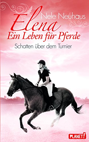 Elena – Ein Leben für Pferde, Band 3: Schatten über dem Turnier Elena – Ein Leben für Pferde, Band 3: Schatten über dem Turnier