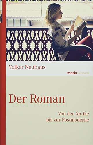 Der Roman: Von der Antike bis zur Postmoderne (marixwissen)