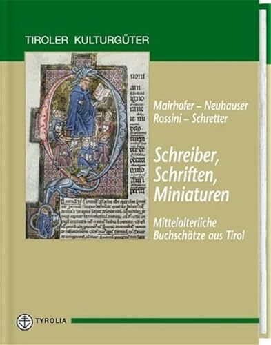 Schreiber, Schriften, Miniaturen - Mittelalterliche Buchschätze aus Tirol (Tiroler Kulturgüter) von Tyrolia