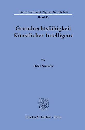 Grundrechtsfähigkeit Künstlicher Intelligenz. (Internetrecht und Digitale Gesellschaft) von Duncker & Humblot