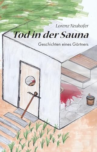 Tod in der Sauna: Geschichten eines Gärtners
