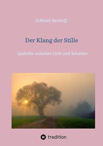 Der Klang der Stille- ein Gedichtband mit moderner, spiritueller Lyrik: Gedichte zwischen Licht und Schatten über Meditation, Traumabewältigung, inneren Frieden, Depressionen und seelische Entwicklung Der Klang der Stille- ein Gedichtband mit moderner, spiritueller Lyrik: Gedichte zwischen Licht und Schatten über Meditation, Traumabewältigung, inneren Frieden, Depressionen und seelische Entwicklung