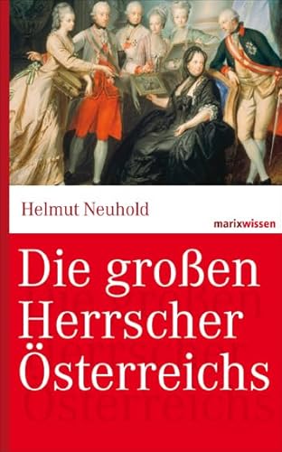 Die großen Herrscher Österreichs (marixwissen) von marix Verlag ein Imprint von Verlagshaus Römerweg