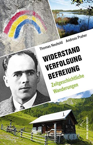 Widerstand. Verfolgung. Befreiung.: 35 zeitgeschichtliche Wanderungen in Salzburg, Oberösterreich und Berchtesgaden