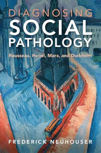 Diagnosing Social Pathology: Rousseau, Hegel, Marx, and Durkheim von Cambridge University Press