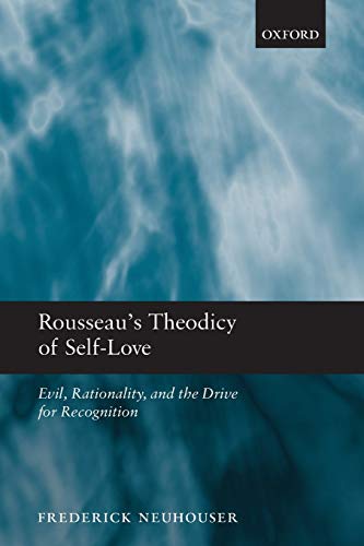 Rousseau's Theodicy of Self-Love: Evil, Rationality, and the Drive for Recognition von Oxford University Press