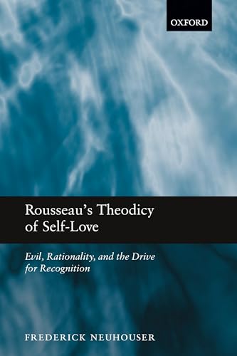 Rousseau's Theodicy of Self-Love: Evil, Rationality, and the Drive for Recognition von Oxford University Press