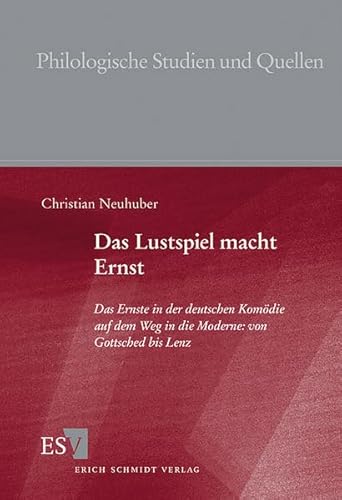 Das Lustspiel macht Ernst: Das Ernste in der deutschen Komödie auf dem Weg in die Moderne: von Gottsched bis Lenz (Philologische Studien und Quellen)
