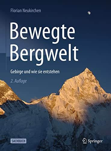 Bewegte Bergwelt: Gebirge und wie sie entstehen von Springer