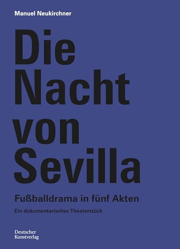 Die Nacht von Sevilla. Fußballdrama in 5 Akten: Ein dokumentarisches Theaterstück von de Gruyter