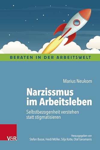 Narzissmus im Arbeitsleben: Selbstbezogenheit verstehen statt stigmatisieren (Beraten in der Arbeitswelt) von Vandenhoeck + Ruprecht