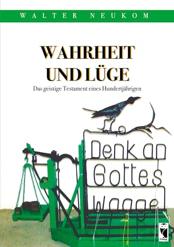 Wahrheit und Lüge: Das geistige Testament eines Hundertjährigen: Ansichten und Erinnerungen (Frieling - Biographie) von Frieling & Huffmann