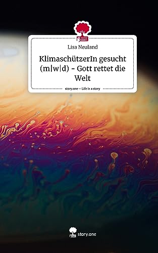 KlimaschützerIn gesucht (m|w|d) - Gott rettet die Welt. Life is a Story - story.one