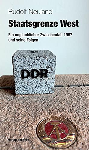 Staatsgrenze West.: Ein unglaublicher Zwischenfall 1967 und seine Folgen (verlag am park) von Edition Ost Im Verlag Das
