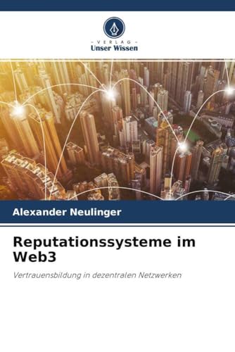 Reputationssysteme im Web3: Vertrauensbildung in dezentralen Netzwerken von Verlag Unser Wissen