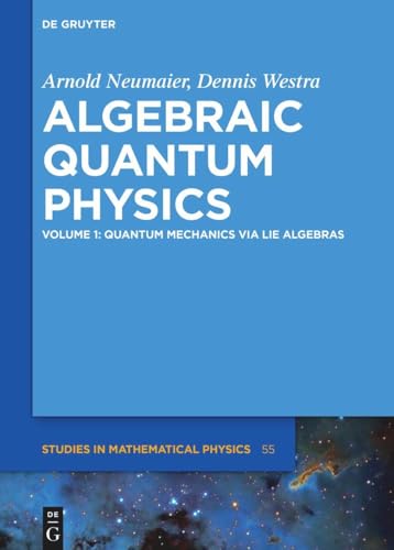 Quantum Mechanics via Lie Algebras (De Gruyter Studies in Mathematical Physics, 55) von de Gruyter