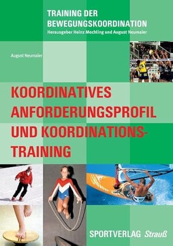 Koordinatives Anforderungsprofil und Koordinationstraining: Grundlagen, Analyse, Methodik (Training der Bewegungskoordination)