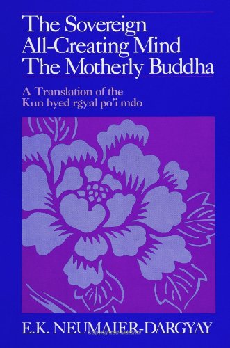 The Sovereign All-Creating Mind-The Motherly Buddha: A Translation of Kun Byed Rgyal Po'I Mdo (SUNY Series in Buddhist Studies)