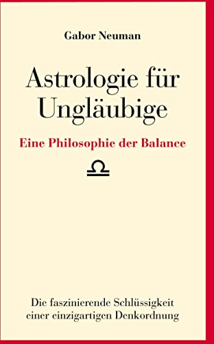 Astrologie für Ungläubige: Eine Philosophie der Balance