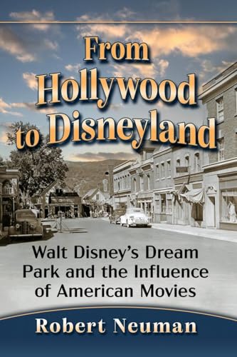 From Hollywood to Disneyland: Walt Disney's Dream Park and the Influence of American Movies von McFarland