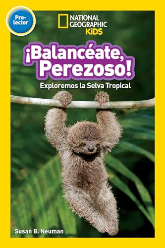 National Geographic Readers: Balanceate, Perezoso! (Swing, Sloth!): Exploremos La Selva Tropical