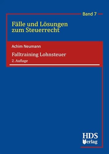 Falltraining Lohnsteuer: Fälle und Lösungen zum Steuerrecht Band 7