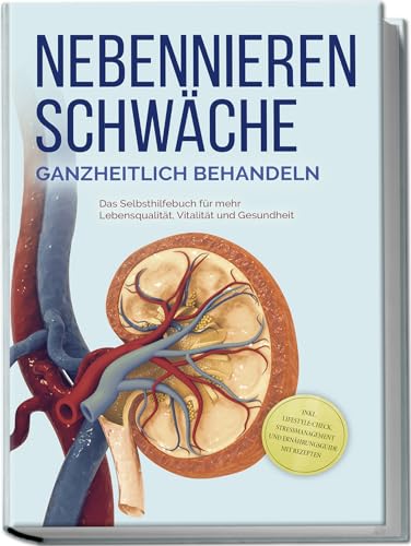 Nebennierenschwäche ganzheitlich behandeln: Das Selbsthilfebuch für mehr Lebensqualität, Vitalität und Gesundheit - inkl. Lifestyle-Check, Stressmanagement und Ernährungsguide mit Rezepten von edition renibus