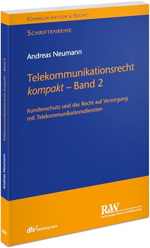 Telekommunikationsrecht kompakt - Band 2: Kundenschutz und das Recht auf Versorgung mit Telekommunikationsdiensten (Kommunikation & Recht) von FACHMEDIEN RECHT UND WIRTSCHAFT IN DEUTSCHER FACHVERLAG GMBH