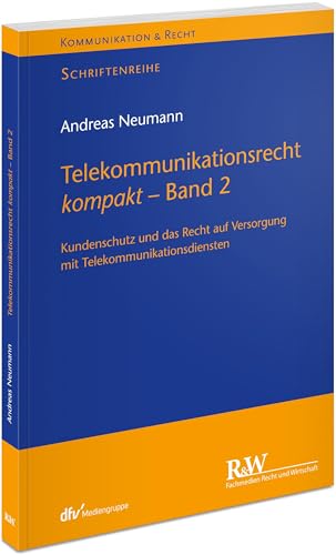 Telekommunikationsrecht kompakt - Band 2: Kundenschutz und das Recht auf Versorgung mit Telekommunikationsdiensten (Kommunikation & Recht) von Fachmedien Recht und Wirtschaft in Deutscher Fachverlag GmbH