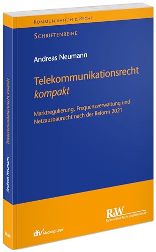 Telekommunikationsrecht kompakt: Marktregulierung, Frequenzverwaltung und Netzausbaurecht nach der Reform 2021 (Kommunikation & Recht) von Fachmedien Recht und Wirtschaft in Deutscher Fachverlag GmbH