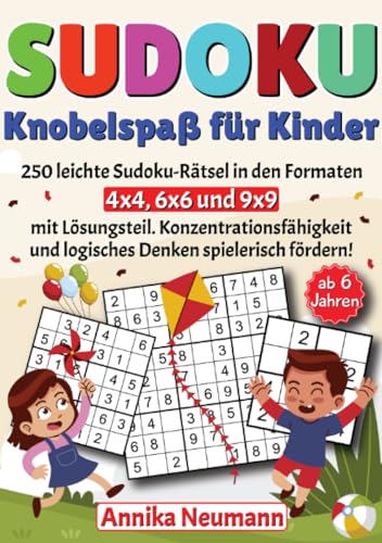 Sudoku Knobelspaß für Kinder ab 6 Jahren: 250 leichte Sudoku-Rätsel in den Formaten 4x4, 6x6 und 9x9 mit Lösungsteil. Konzentrationsfähigkeit und logisches Denken spielerisch fördern! von epubli