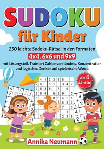 Sudoku für Kinder ab 6 Jahren: 250 leichte Sudoku-Rätsel in den Formaten 4x4, 6x6 und 9x9 mit Lösungsteil. Trainiert Zahlenverständnis, Konzentration und logisches Denken auf spielerische Weise. von epubli