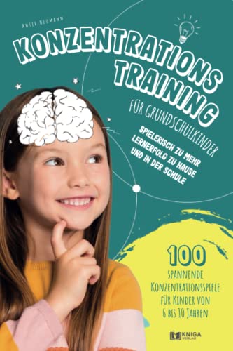 Konzentrationstraining für Grundschulkinder: spielerisch zu mehr Lernerfolg zu Hause und in der Schule - 100 spannende Konzentrationsspiele für Kinder von 6 bis 10 Jahren.