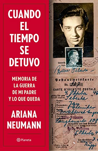 Cuando el tiempo se detuvo / When Time Stopped: Memorias de la guerra de mi padre y lo que queda / A Memoir of My Father's War and What Remains