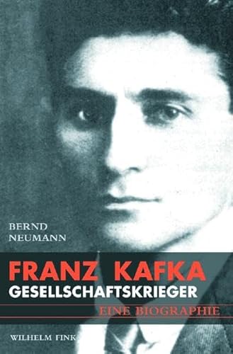 Franz Kafka: Gesellschaftskrieger. Eine Biografie: Gesellschaftskrieger. Eine Biographie von Brill Fink / Wilhelm Fink Verlag