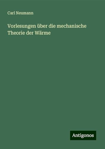 Vorlesungen über die mechanische Theorie der Wärme von Antigonos Verlag