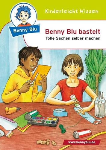 Benny Blu bastelt: Tolle Sachen selber machen (Benny Blu Kindersachbuch)