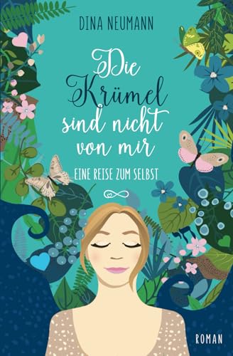 Die Krümel sind nicht von mir – Eine Reise zum Selbst – Erster Band der Krümel-Reihe von Dina Neumann