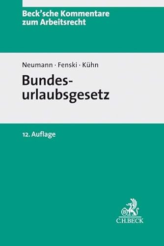 Bundesurlaubsgesetz: nebst allen anderen Urlaubsbestimmungen des Bundes und der Länder (Beck'sche Kommentare zum Arbeitsrecht, Band 12)
