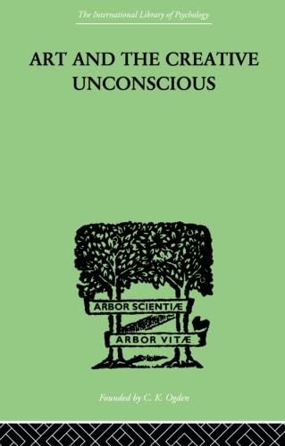 Art and the Creative Unconscious: Four Essays (International Library of Psychology, 6, Band 6)