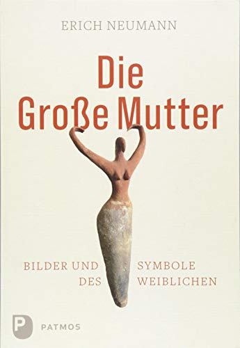 Die Große Mutter: Bilder und Symbole des Weiblichen