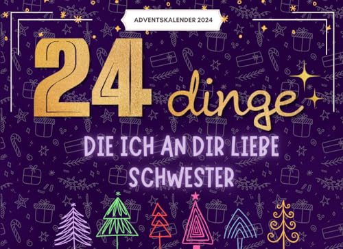 24 Dinge, Die Ich An Dir Liebe, Schwester: 24 Liebevolle Gründe, Warum Du Mein Herz Erfüllst – Ein Persönlicher Adventskalender Voller Wärme Und Wertschätzung