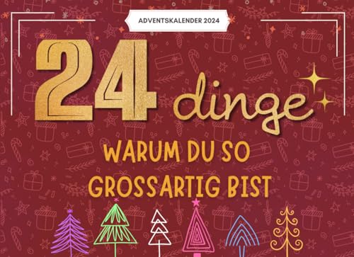 24 Dinge, Warum Du So Großartig Bist: 24 Liebevolle Gründe, Warum Du Mein Herz Erfüllst – Ein Persönlicher Adventskalender Voller Wärme Und Wertschätzung 24 Dinge, Warum Du So Großartig Bist: 24 Liebevolle Gründe, Warum Du Mein Herz Erfüllst – Ein Persönlicher Adventskalender Voller Wärme Und Wertschätzung
