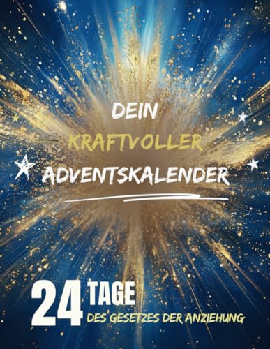Dein kraftvoller Adventskalender: 24 Tage, um das Gesetz der Anziehung zu meistern und deine Träume zu manifestieren Dein kraftvoller Adventskalender: 24 Tage, um das Gesetz der Anziehung zu meistern und deine Träume zu manifestieren
