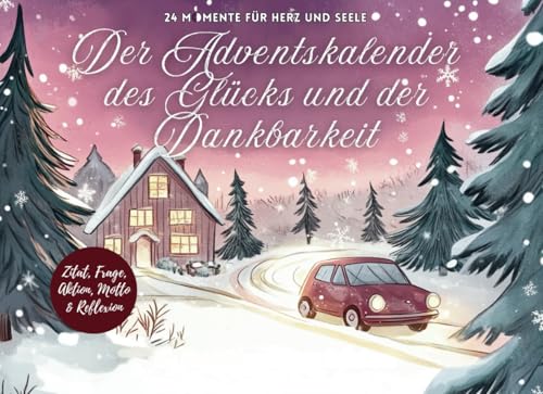 Der Adventskalender des Glücks und der Dankbarkeit: 24 Momente für Herz und Seele