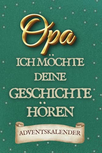 Opa, Ich Möchte Deine Geschichte Hören: Ein Adventskalender, in Dem Papa Seine Lebensreise Erzählt – Mit Seiten Zum Ausfüllen Und Platz Für Fotos von Independently published