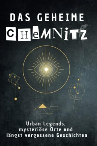 Das geheime Chemnitz: Urban Legends, mysteriöse Orte und längst vergessene Geschichten. Geschenk für Fans von Grusel und Mystery, Halloween, True Crime, Reise Das geheime Chemnitz: Urban Legends, mysteriöse Orte und längst vergessene Geschichten. Geschenk für Fans von Grusel und Mystery, Halloween, True Crime, Reise von FlipFlop