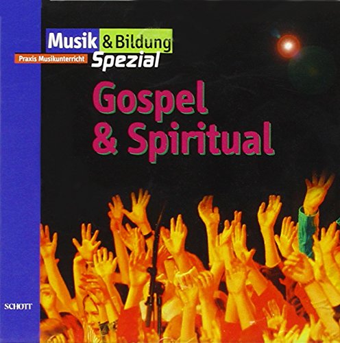 Gospel & Spiritual: Chorsätze und Begleitarrangements für Klassenunterricht und Chor-AG (Musik & Bildung spezial) von SCHOTT MUSIC GmbH & Co KG, Mainz