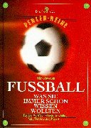 Fußball: Was Sie schon immer wissen wollten: Geschichte, Regeln, Spielsysteme, Fachbergriffe, Ausrüstung, große Spiele, große Spieler - Perlenreihe