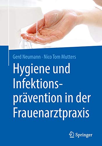 Hygiene und Infektionsprävention in der Frauenarztpraxis Hygiene und Infektionsprävention in der Frauenarztpraxis